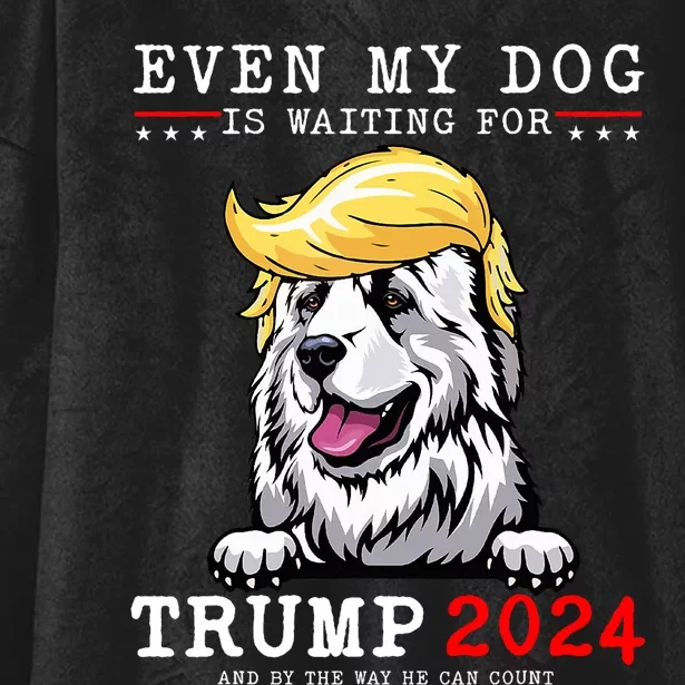 Great Pyrenees Dog Even My Dog Is Waiting For Trump 2024 Hooded Wearable Blanket