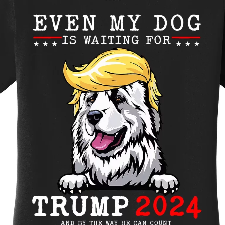 Great Pyrenees Dog Even My Dog Is Waiting For Trump 2024 Women's T-Shirt