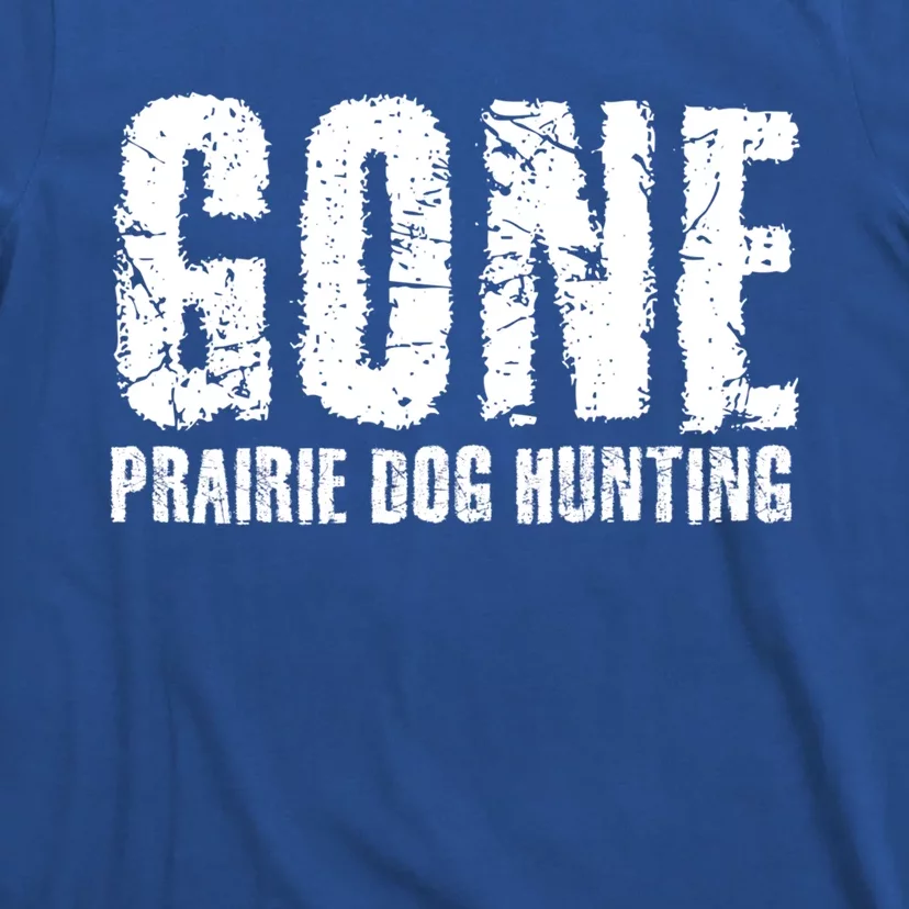 Gone Prairie Dog Hunting Funny Beer Lover Gift Idea Funny Gift T-Shirt