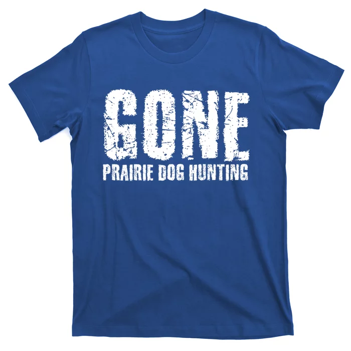 Gone Prairie Dog Hunting Funny Beer Lover Gift Idea Funny Gift T-Shirt