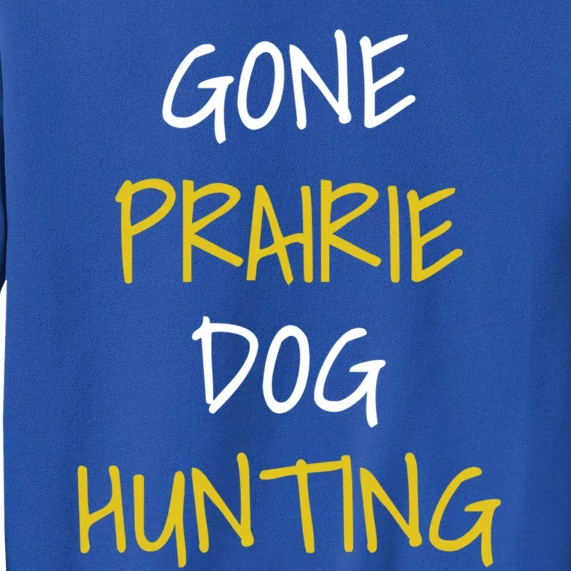 Gone Prairie Dog Hunting Gift Sweatshirt