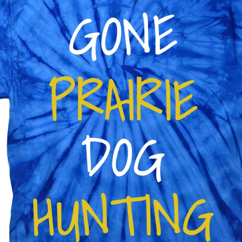 Gone Prairie Dog Hunting Gift Tie-Dye T-Shirt