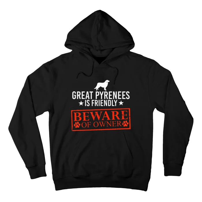 Great Pyrenees Dog is Friendly Beware of Dog Owner Dog Gifts Hoodie