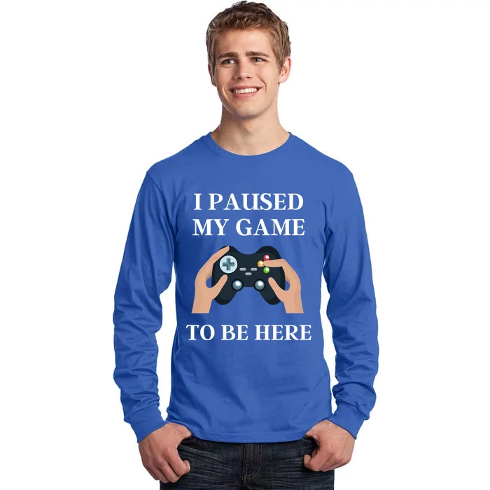 Gaming Present For Him I Paused My Game To Be Here Funny Cool Gift Tall Long Sleeve T-Shirt