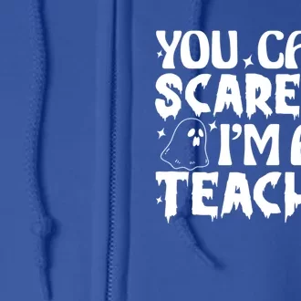 Ghost Pumpkin Funny Halloween You Cant Scare Me Im A Teacher Gift Full Zip Hoodie