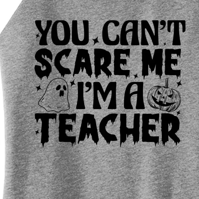 Ghost Pumpkin Funny Halloween You Cant Scare Me Im A Teacher Gift Women’s Perfect Tri Rocker Tank