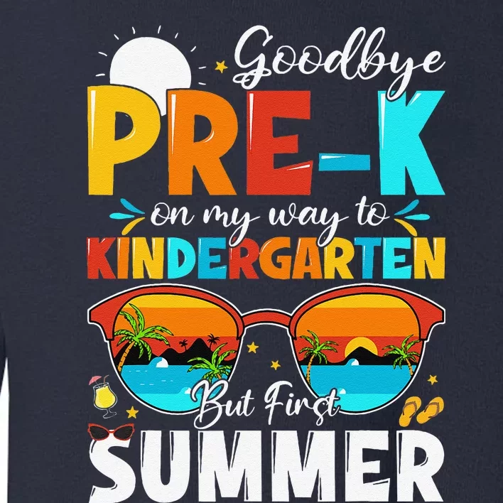 Goodbye Prek Graduation To Kindergarten Hello Summer Toddler Sweatshirt