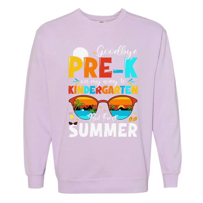 Goodbye Prek Graduation To Kindergarten Hello Summer Garment-Dyed Sweatshirt