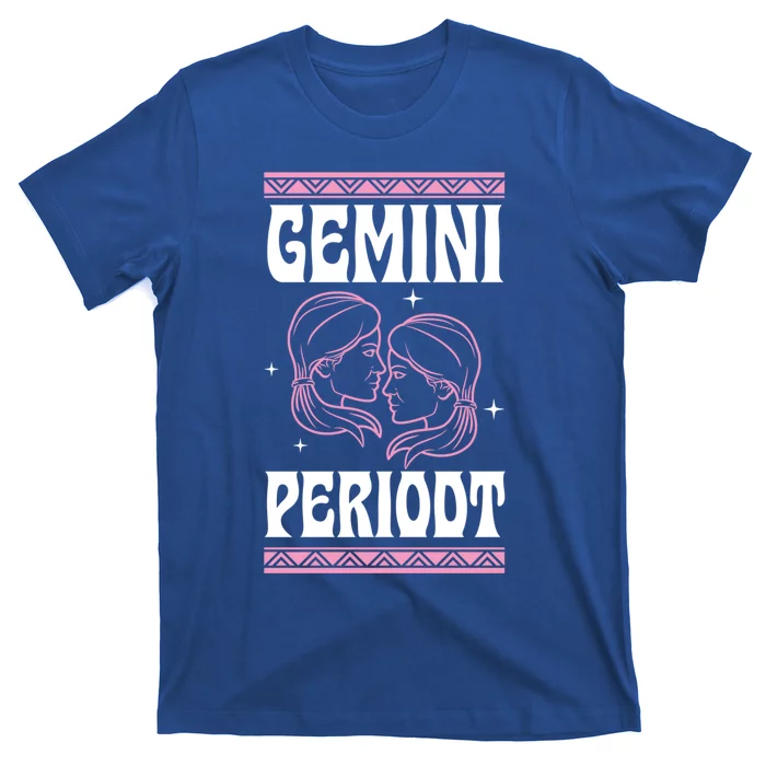 Gemini Periodt Gen Z Joke Zodiac Sign Cute Astrology Great Gift T-Shirt