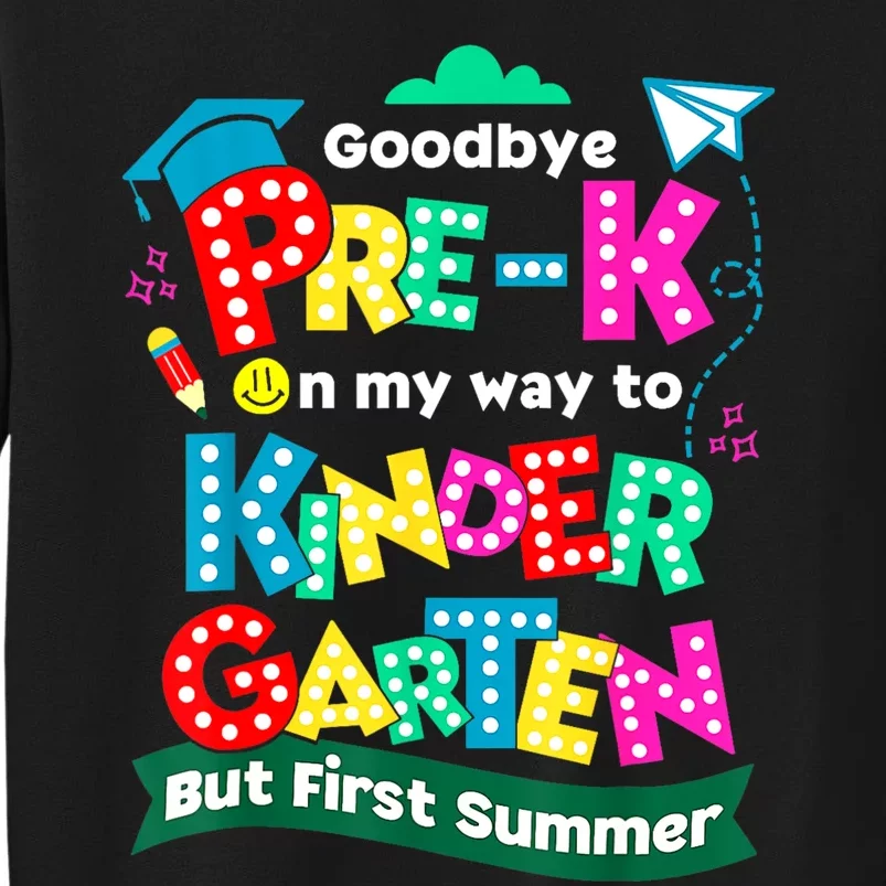 Goodbye Prek Graduation To Kindergarten First Summer Tall Sweatshirt