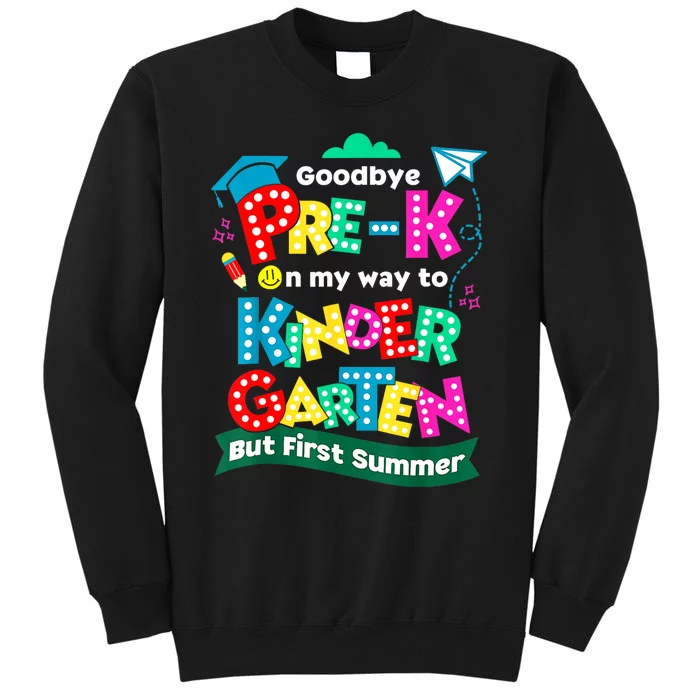 Goodbye Prek Graduation To Kindergarten First Summer Tall Sweatshirt