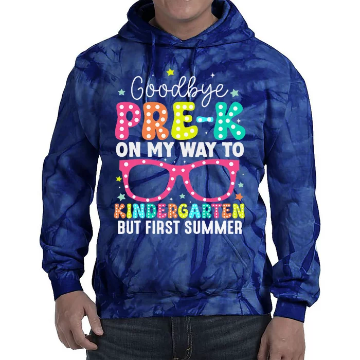 Goodbye Prek Graduation To Kindergarten First Summer Tie Dye Hoodie