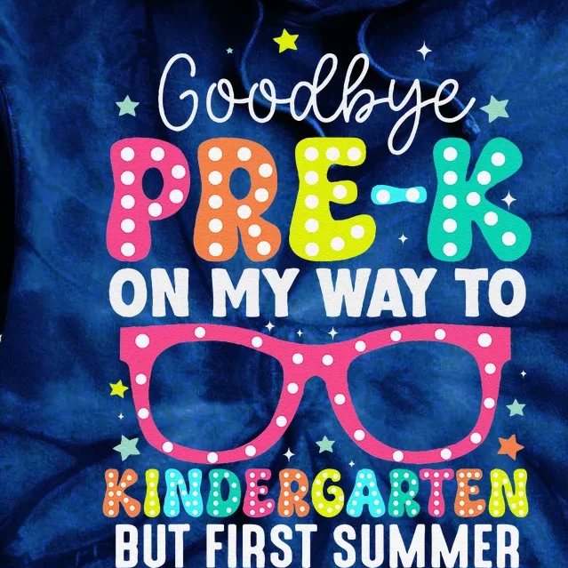 Goodbye Prek Graduation To Kindergarten First Summer Tie Dye Hoodie