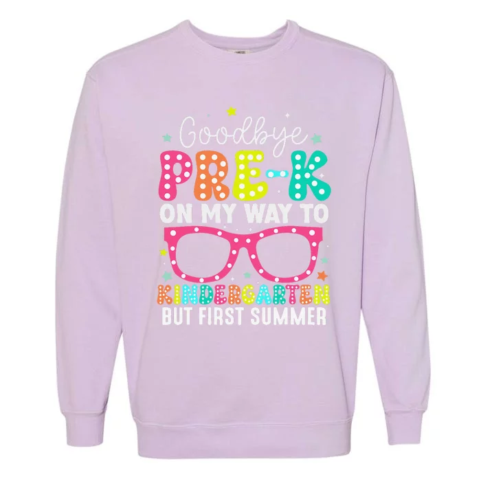 Goodbye Prek Graduation To Kindergarten First Summer Garment-Dyed Sweatshirt