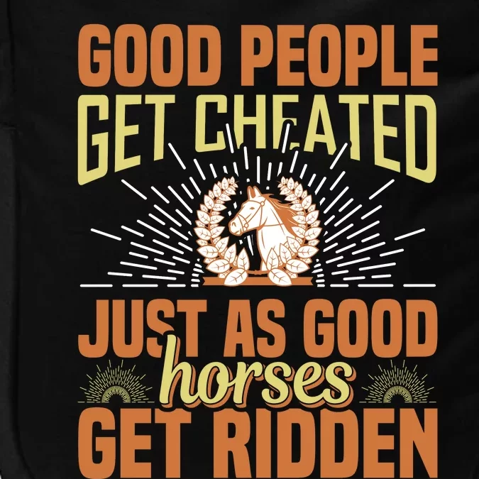 Good People Get Cheated Just As Good Horses Get Ridden Impact Tech Backpack