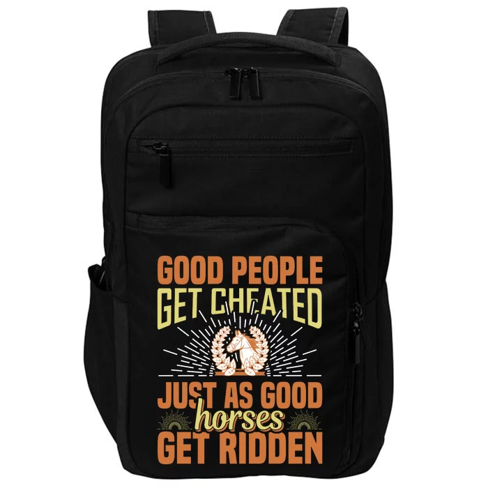 Good People Get Cheated Just As Good Horses Get Ridden Impact Tech Backpack