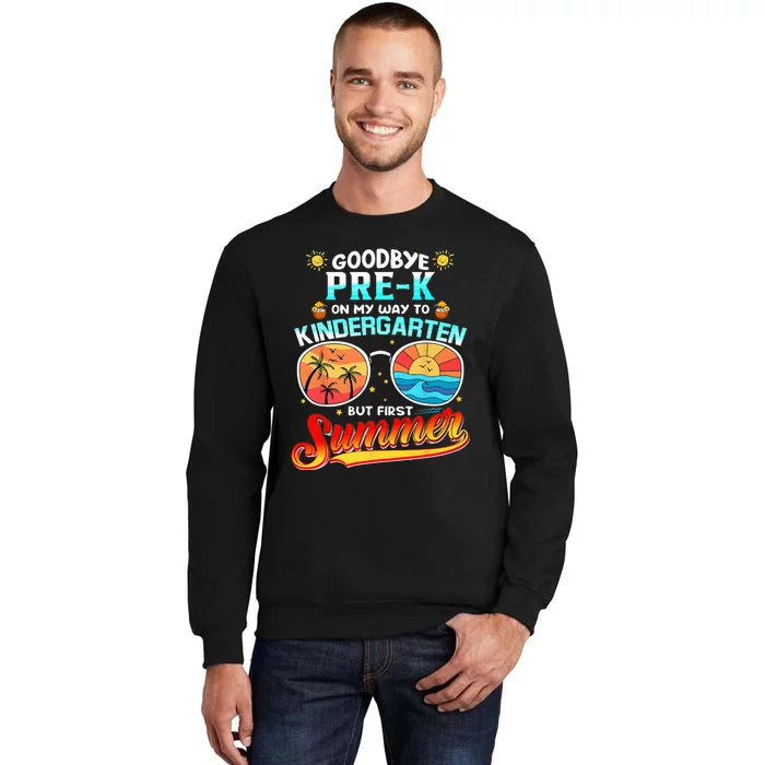 Goodbye PreK Grade Graduation To Kindergarten Hello Summer Tall Sweatshirt