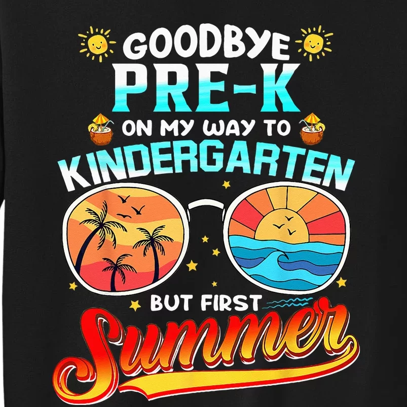 Goodbye PreK Grade Graduation To Kindergarten Hello Summer Tall Sweatshirt