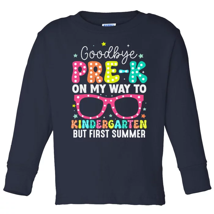 Goodbye Prek Graduation To Kindergarten First Summer Toddler Long Sleeve Shirt