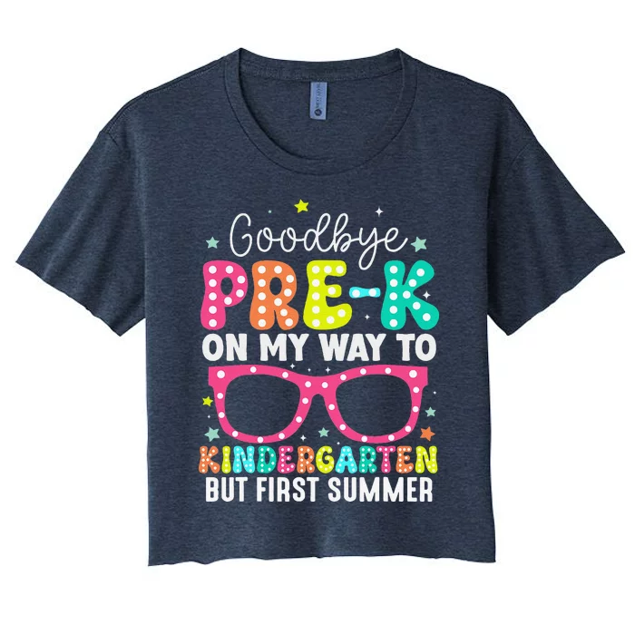 Goodbye Prek Graduation To Kindergarten First Summer Women's Crop Top Tee