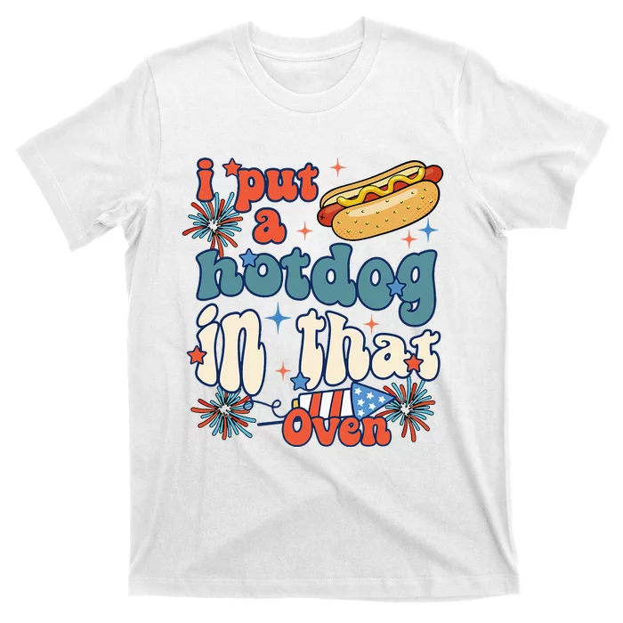 Groovy Put Hotdog In That Oven 4th Of July Pregnancy T-Shirt