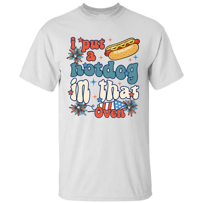 Groovy Put Hotdog In That Oven 4th Of July Pregnancy Tall T-Shirt