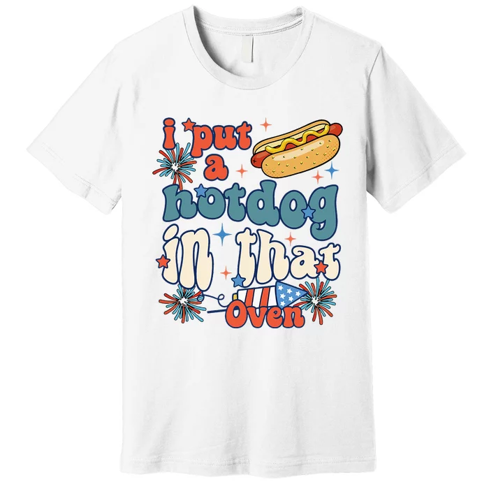 Groovy Put Hotdog In That Oven 4th Of July Pregnancy Premium T-Shirt