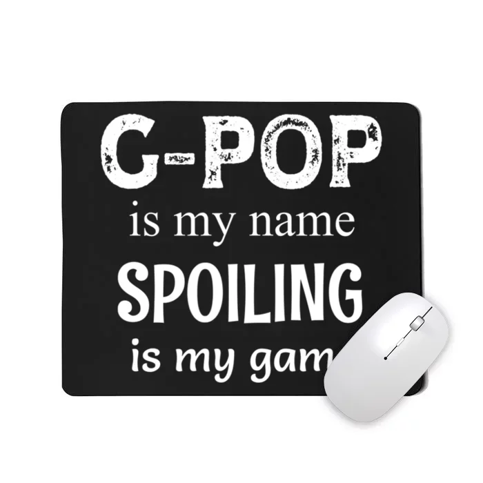 G Pop Is My Name Spoiling Is My Game Grandpop Grandpa Mousepad