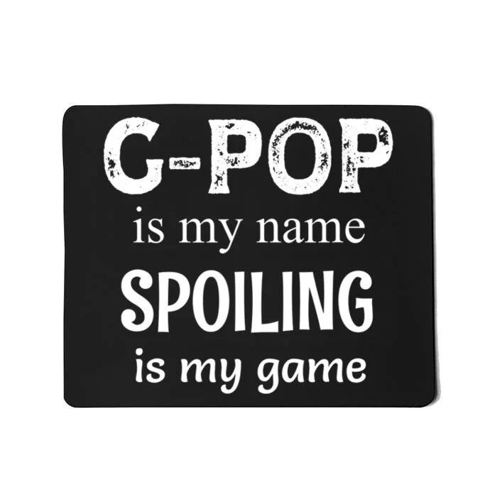 G Pop Is My Name Spoiling Is My Game Grandpop Grandpa Mousepad