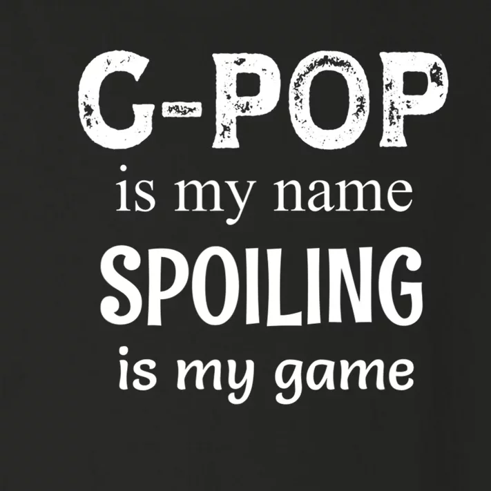 G Pop Is My Name Spoiling Is My Game Grandpop Grandpa Toddler Long Sleeve Shirt