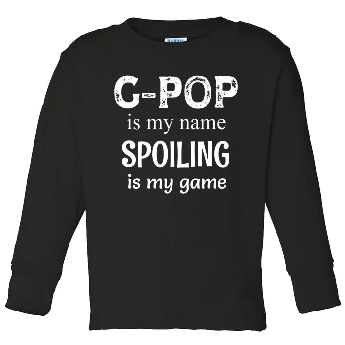 G Pop Is My Name Spoiling Is My Game Grandpop Grandpa Toddler Long Sleeve Shirt