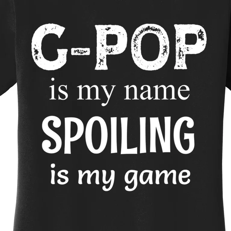 G Pop Is My Name Spoiling Is My Game Grandpop Grandpa Women's T-Shirt