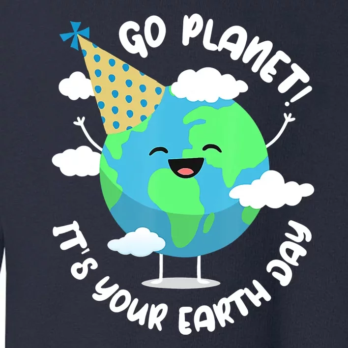 Go Planet It's Your Earth Day Cute Gift Toddler Sweatshirt