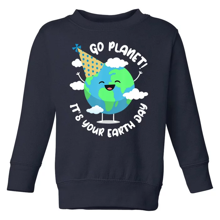 Go Planet It's Your Earth Day Cute Gift Toddler Sweatshirt