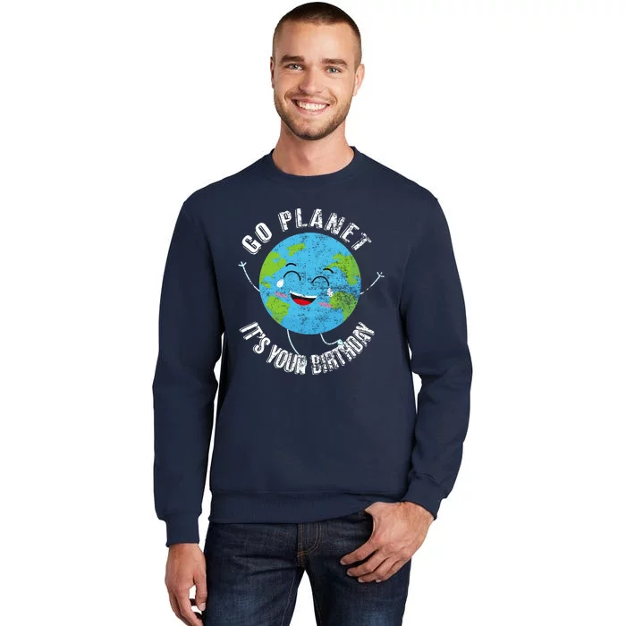 Go Planet Its Your Birthday Happy Earth Day Distressed Tall Sweatshirt