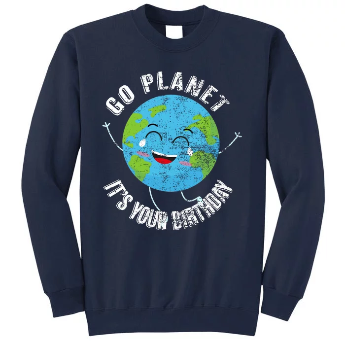 Go Planet Its Your Birthday Happy Earth Day Distressed Tall Sweatshirt