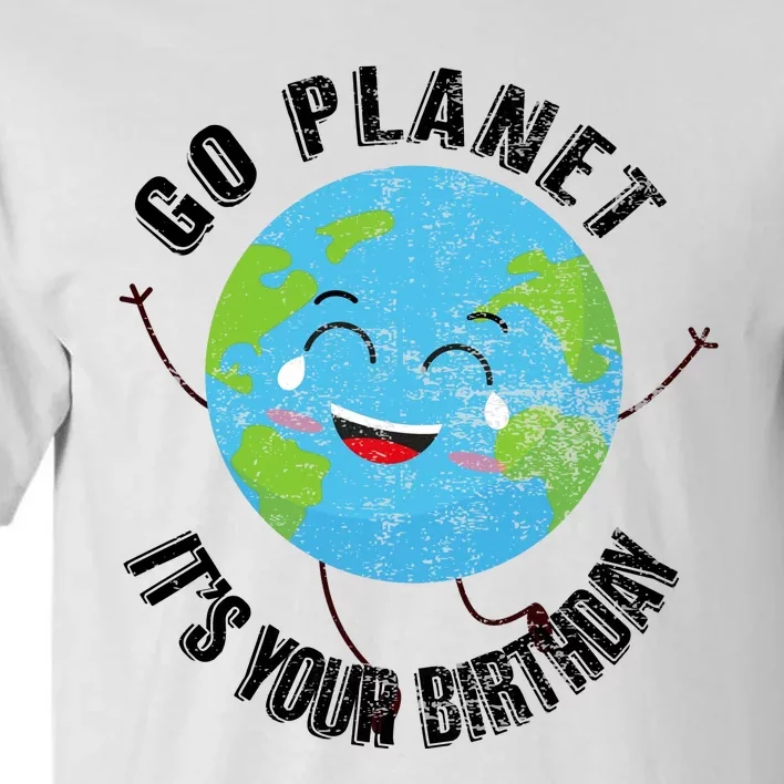 Go Planet Its Your Birthday Happy Earth Day Distressed Tall T-Shirt