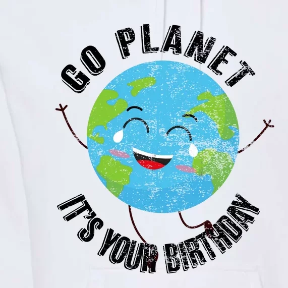 Go Planet Its Your Birthday Happy Earth Day Distressed Premium Hoodie