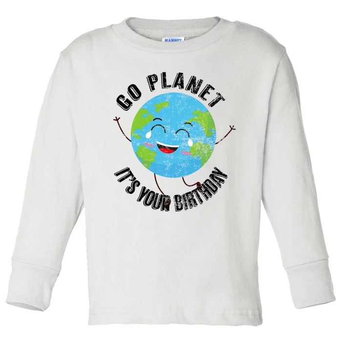 Go Planet Its Your Birthday Happy Earth Day Distressed Toddler Long Sleeve Shirt