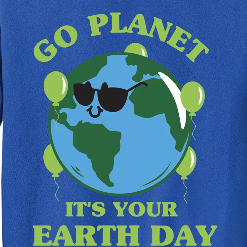 Go Planet It's Your Earth Day Funny Cute Earth Day Gift Sweatshirt