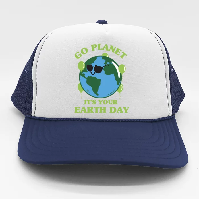 Go Planet It's Your Earth Day Funny Cute Earth Day Gift Trucker Hat