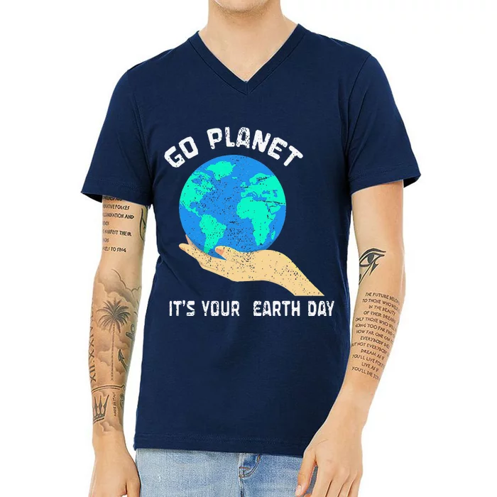 Go Planet Its Your Earth Day Planet Anniversary Earth Day V-Neck T-Shirt