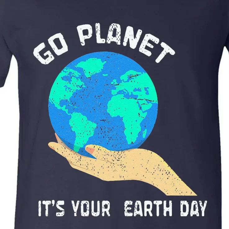 Go Planet Its Your Earth Day Planet Anniversary Earth Day V-Neck T-Shirt