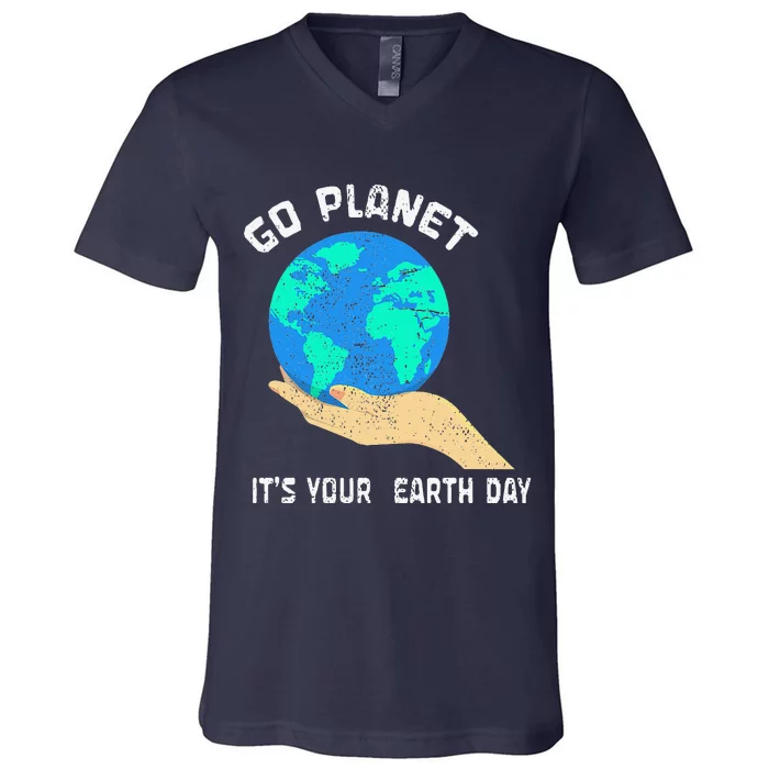 Go Planet Its Your Earth Day Planet Anniversary Earth Day V-Neck T-Shirt