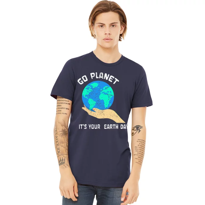 Go Planet Its Your Earth Day Planet Anniversary Earth Day Premium T-Shirt