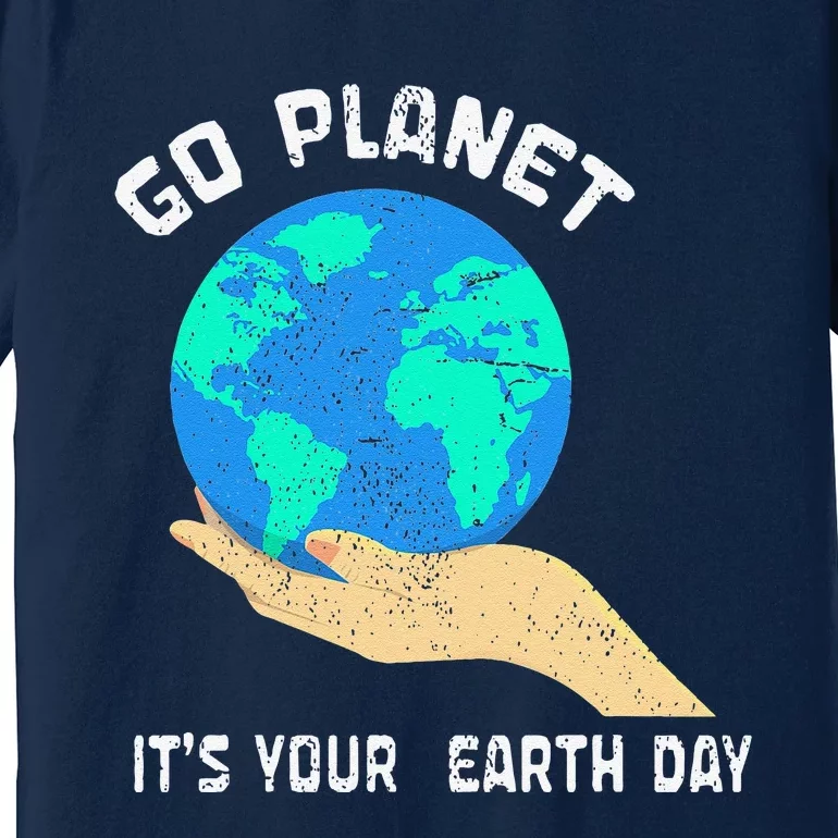 Go Planet Its Your Earth Day Planet Anniversary Earth Day Premium T-Shirt