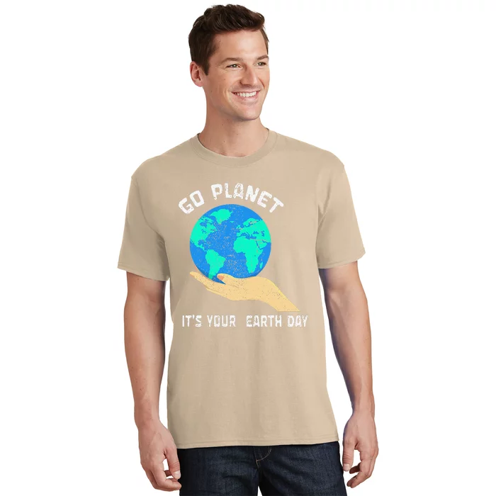 Go Planet Its Your Earth Day Planet Anniversary Earth Day T-Shirt