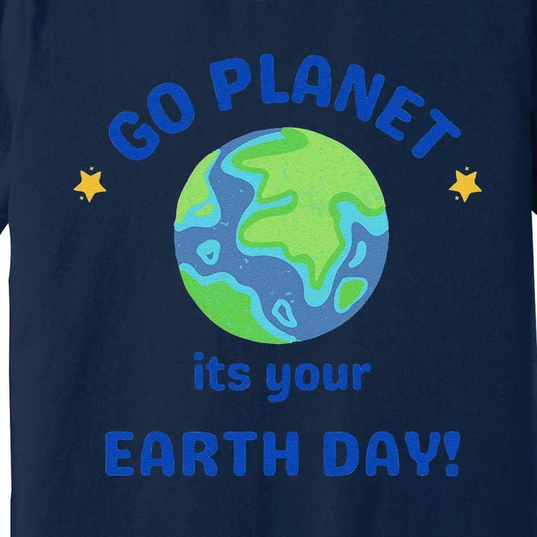 Go Planet Its Your Earth Day Premium T-Shirt