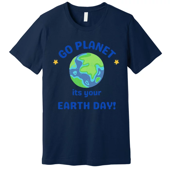 Go Planet Its Your Earth Day Premium T-Shirt