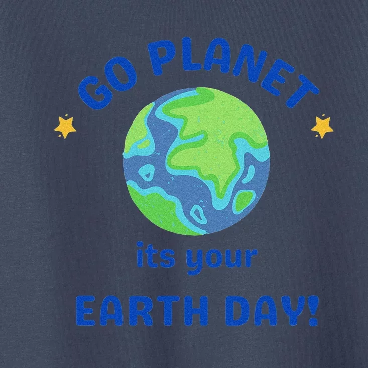 Go Planet Its Your Earth Day Toddler T-Shirt